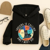 Indiana Is Calling And I Must Go Indiana State Hoodie