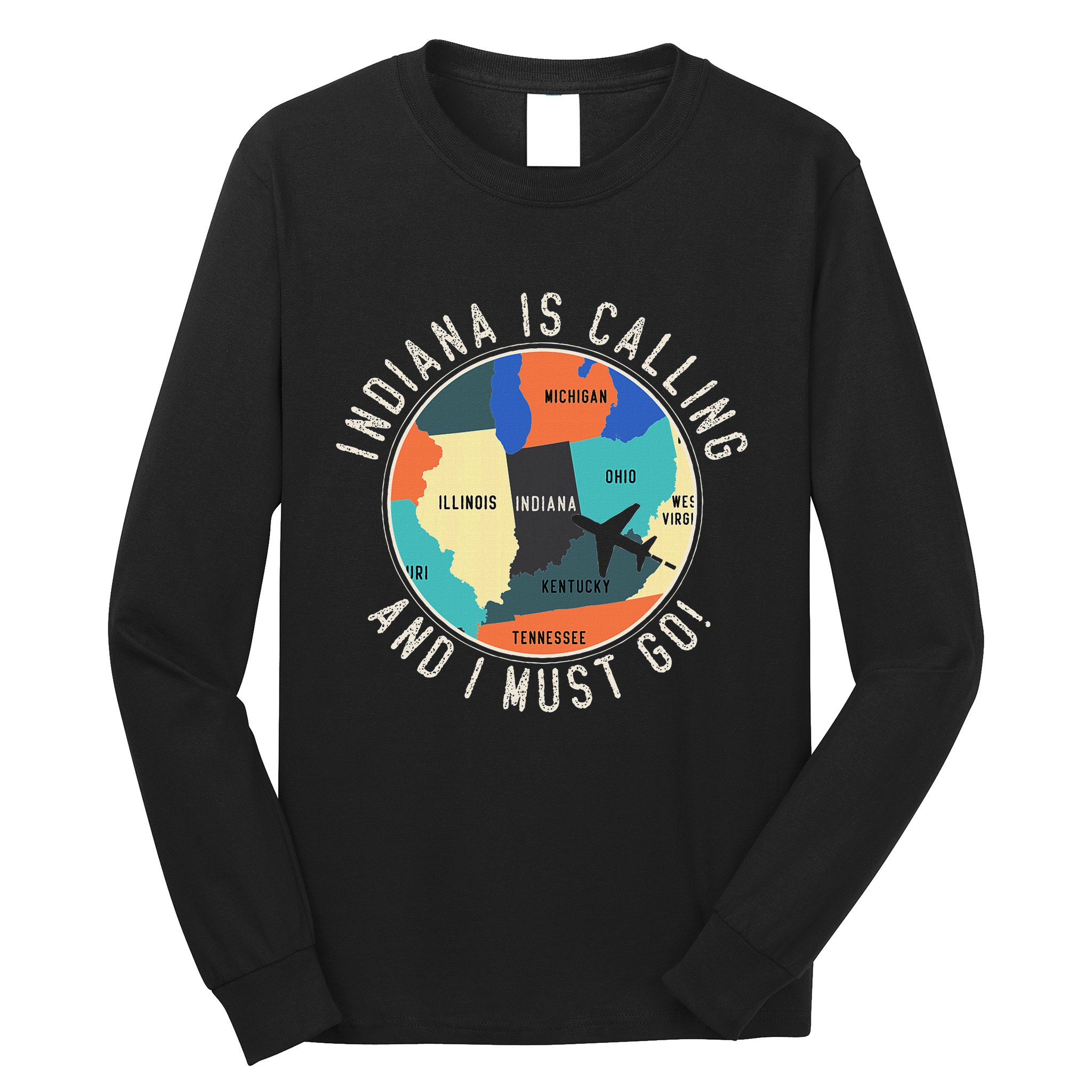 Indiana Is Calling And I Must Go Indiana State Long Sleeve Shirt
