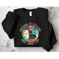 Indiana Is Calling And I Must Go Indiana State Sweatshirt