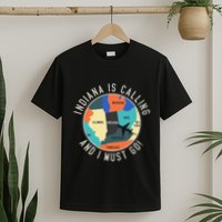 Indiana Is Calling And I Must Go Indiana State T-Shirt