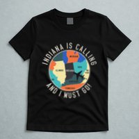 Indiana Is Calling And I Must Go Indiana State T-Shirt