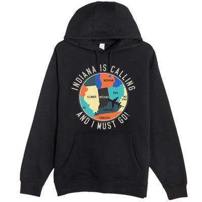 Indiana Is Calling And I Must Go Indiana State Premium Pullover Hoodie