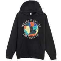 Indiana Is Calling And I Must Go Indiana State Premium Pullover Hoodie