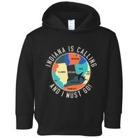 Indiana Is Calling And I Must Go Indiana State Toddler Hoodie