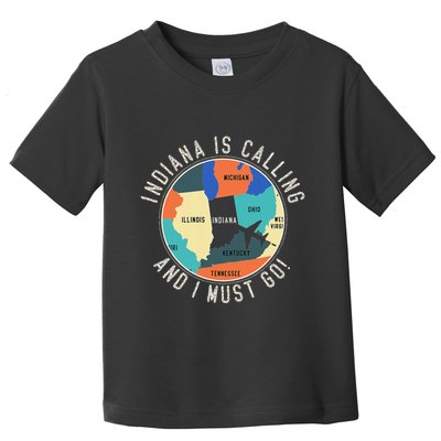 Indiana Is Calling And I Must Go Indiana State Toddler T-Shirt
