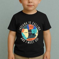 Indiana Is Calling And I Must Go Indiana State Toddler T-Shirt