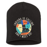 Indiana Is Calling And I Must Go Indiana State Short Acrylic Beanie