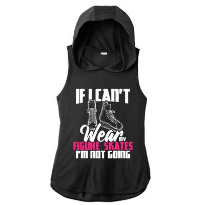 If I CanT Wear My Figure Skates IM Not Going Ice Skaters Ladies PosiCharge Tri-Blend Wicking Draft Hoodie Tank