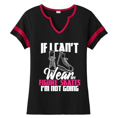 If I CanT Wear My Figure Skates IM Not Going Ice Skaters Ladies Halftime Notch Neck Tee