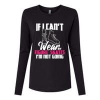 If I CanT Wear My Figure Skates IM Not Going Ice Skaters Womens Cotton Relaxed Long Sleeve T-Shirt