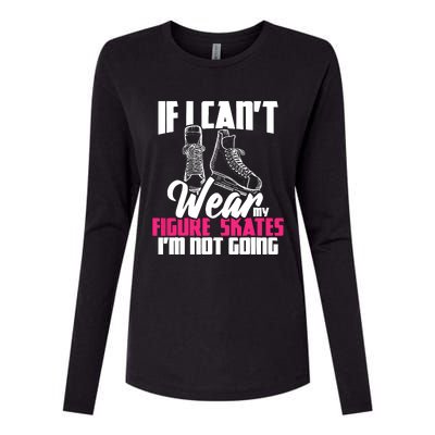 If I CanT Wear My Figure Skates IM Not Going Ice Skaters Womens Cotton Relaxed Long Sleeve T-Shirt