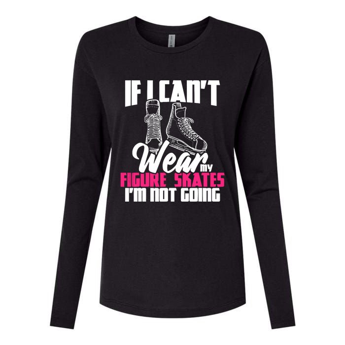 If I CanT Wear My Figure Skates IM Not Going Ice Skaters Womens Cotton Relaxed Long Sleeve T-Shirt