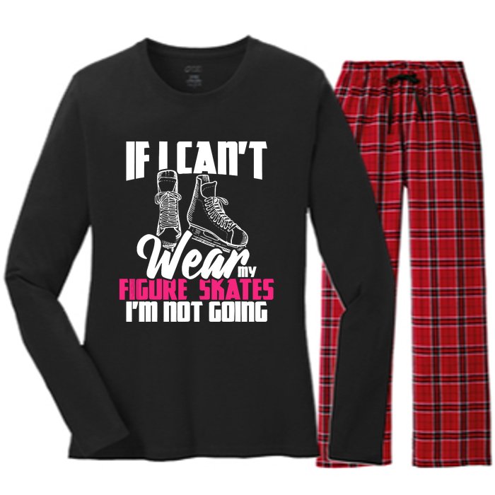 If I CanT Wear My Figure Skates IM Not Going Ice Skaters Women's Long Sleeve Flannel Pajama Set 