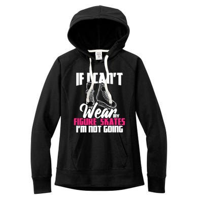 If I CanT Wear My Figure Skates IM Not Going Ice Skaters Women's Fleece Hoodie