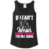 If I CanT Wear My Figure Skates IM Not Going Ice Skaters Ladies Essential Tank