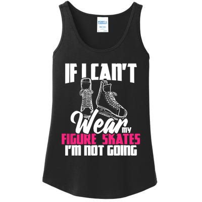 If I CanT Wear My Figure Skates IM Not Going Ice Skaters Ladies Essential Tank