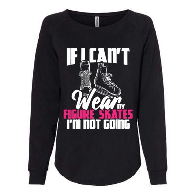 If I CanT Wear My Figure Skates IM Not Going Ice Skaters Womens California Wash Sweatshirt