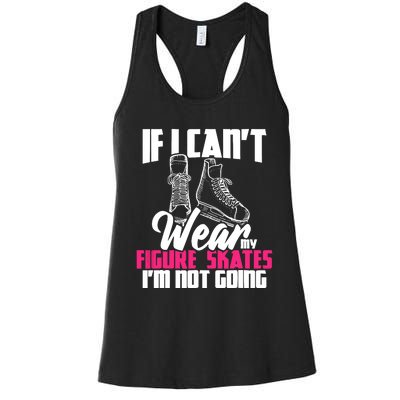 If I CanT Wear My Figure Skates IM Not Going Ice Skaters Women's Racerback Tank