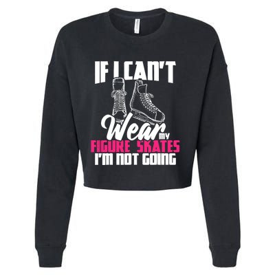 If I CanT Wear My Figure Skates IM Not Going Ice Skaters Cropped Pullover Crew