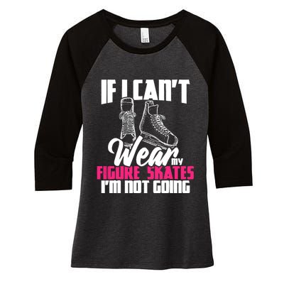 If I CanT Wear My Figure Skates IM Not Going Ice Skaters Women's Tri-Blend 3/4-Sleeve Raglan Shirt