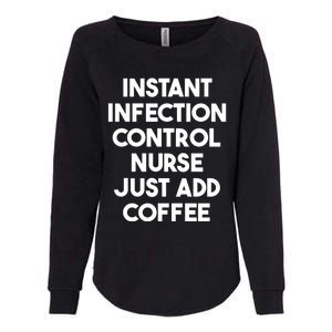 Instant Infection Control Nurse Just Add Coffee Meaningful Gift Womens California Wash Sweatshirt