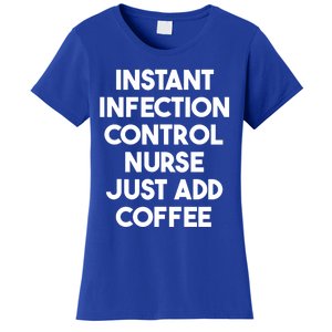 Instant Infection Control Nurse Just Add Coffee Meaningful Gift Women's T-Shirt