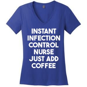 Instant Infection Control Nurse Just Add Coffee Meaningful Gift Women's V-Neck T-Shirt