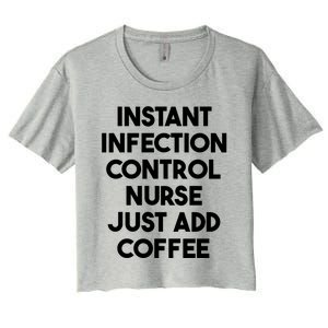 Instant Infection Control Nurse Just Add Coffee Meaningful Gift Women's Crop Top Tee