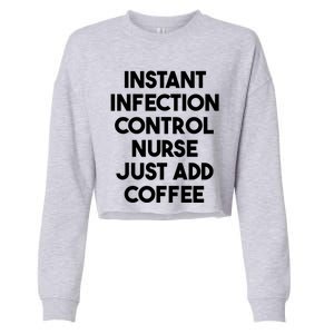 Instant Infection Control Nurse Just Add Coffee Meaningful Gift Cropped Pullover Crew