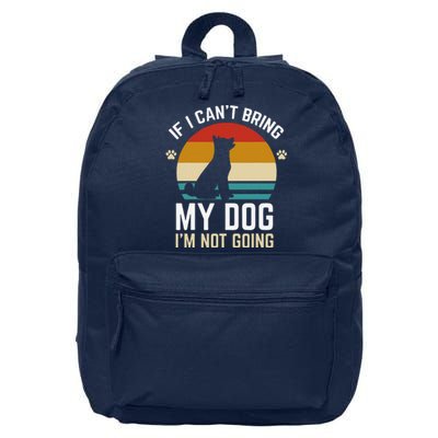 If I Cant Bring My Dog Im Not Going Funny Dog Owner Gifts 16 in Basic Backpack