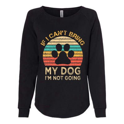 If I Cant Bring My Dog Im Not Going Funny Dogs Lover Gift Womens California Wash Sweatshirt