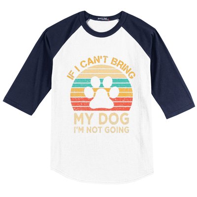 If I Cant Bring My Dog Im Not Going Funny Dogs Lover Gift Baseball Sleeve Shirt