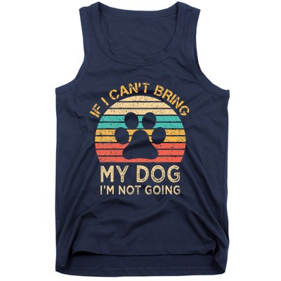 If I Cant Bring My Dog Im Not Going Funny Dogs Lover Gift Tank Top