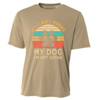 If I Cant Bring My Dog Im Not Going Funny Dogs Lover Gift Cooling Performance Crew T-Shirt