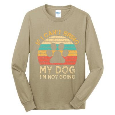 If I Cant Bring My Dog Im Not Going Funny Dogs Lover Gift Tall Long Sleeve T-Shirt