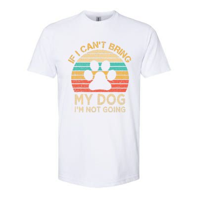 If I Cant Bring My Dog Im Not Going Funny Dogs Lover Gift Softstyle® CVC T-Shirt