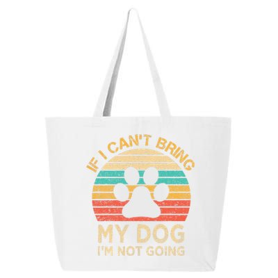 If I Cant Bring My Dog Im Not Going Funny Dogs Lover Gift 25L Jumbo Tote