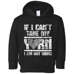 If I Cant Take My Yarn I Am Not Going Knitting Crocheting Toddler Hoodie