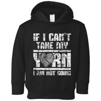 If I Cant Take My Yarn I Am Not Going Knitting Crocheting Toddler Hoodie