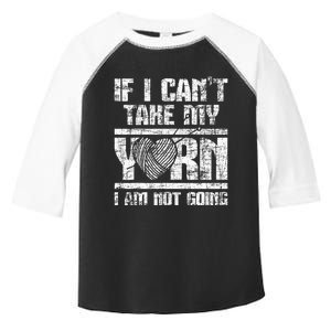 If I Cant Take My Yarn I Am Not Going Knitting Crocheting Toddler Fine Jersey T-Shirt