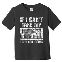 If I Cant Take My Yarn I Am Not Going Knitting Crocheting Toddler T-Shirt