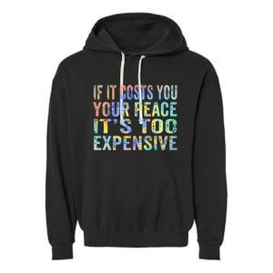 If It Costs You Your Peace It's Too Expensive Funny TieDye Garment-Dyed Fleece Hoodie