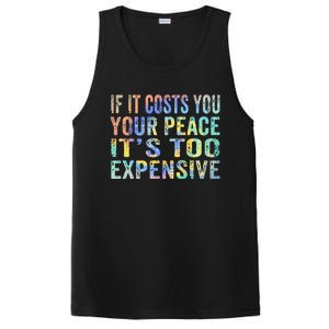 If It Costs You Your Peace It's Too Expensive Funny TieDye PosiCharge Competitor Tank