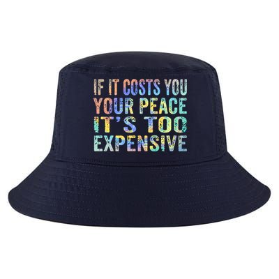If It Costs You Your Peace It's Too Expensive Funny TieDye Cool Comfort Performance Bucket Hat