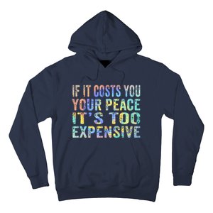 If It Costs You Your Peace It's Too Expensive Funny TieDye Hoodie