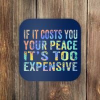 If It Costs You Your Peace It's Too Expensive Funny TieDye Coaster