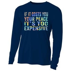 If It Costs You Your Peace It's Too Expensive Funny TieDye Cooling Performance Long Sleeve Crew