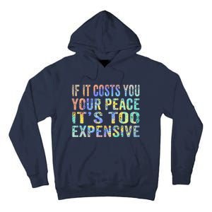 If It Costs You Your Peace It's Too Expensive Funny TieDye Tall Hoodie