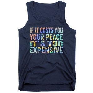 If It Costs You Your Peace It's Too Expensive Funny TieDye Tank Top