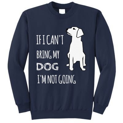 If I Cant Bring My Dog Im Not Going Funny Sweatshirt